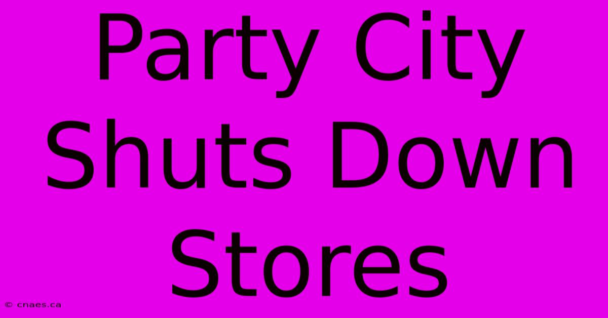 Party City Shuts Down Stores