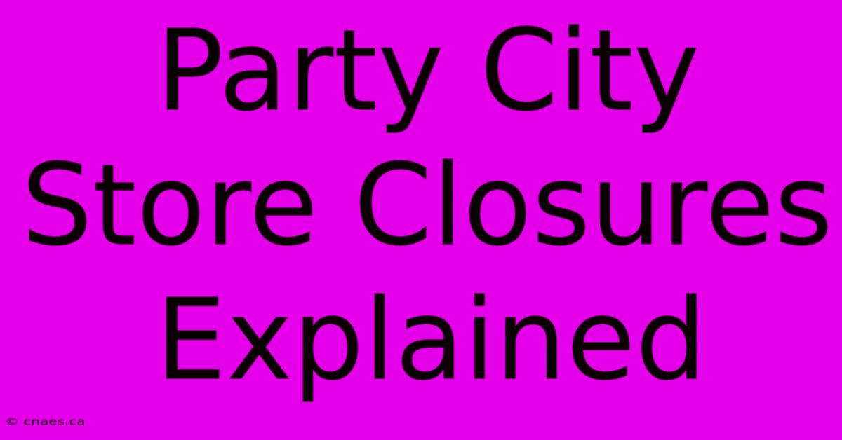 Party City Store Closures Explained