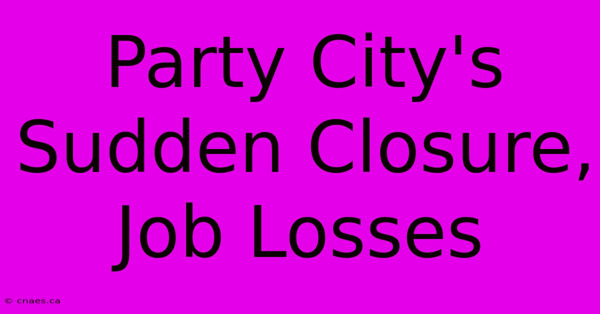 Party City's Sudden Closure, Job Losses