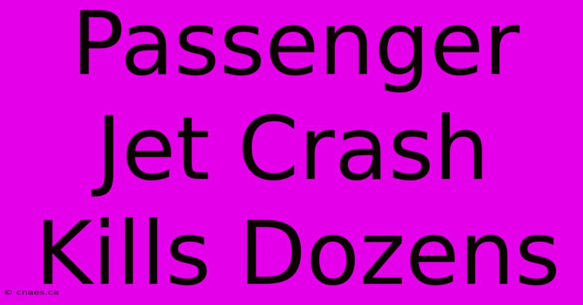 Passenger Jet Crash Kills Dozens