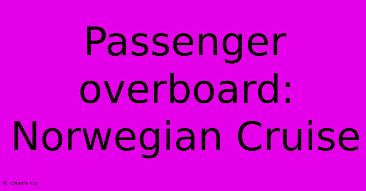 Passenger Overboard: Norwegian Cruise