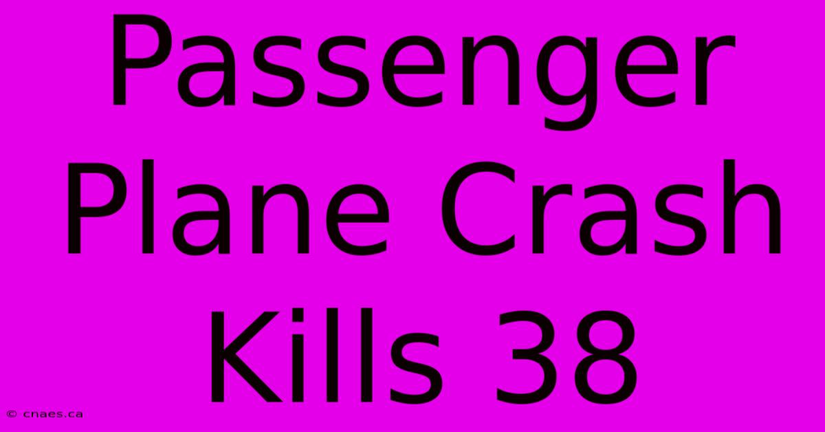 Passenger Plane Crash Kills 38