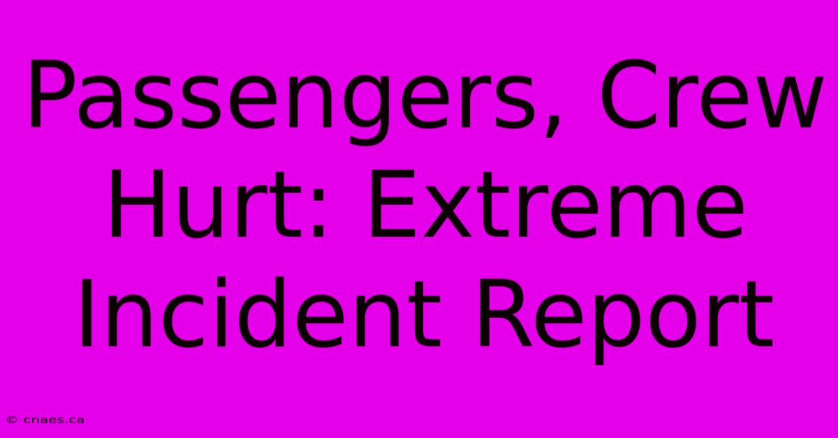 Passengers, Crew Hurt: Extreme Incident Report