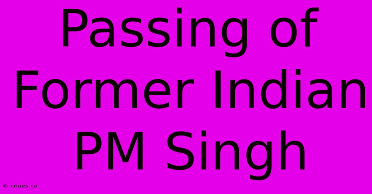 Passing Of Former Indian PM Singh