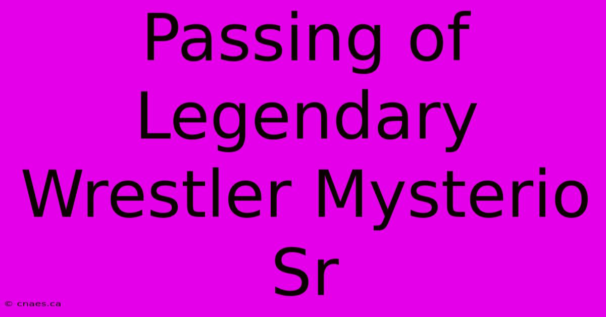 Passing Of Legendary Wrestler Mysterio Sr