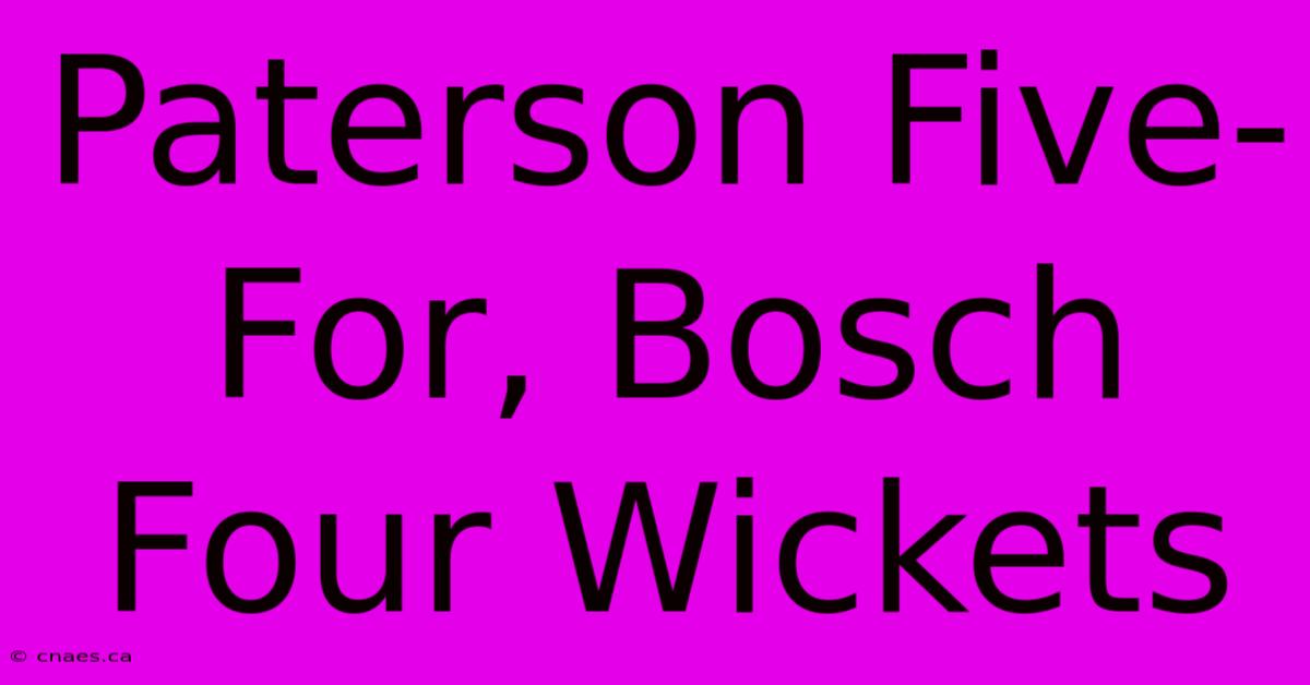 Paterson Five-For, Bosch Four Wickets