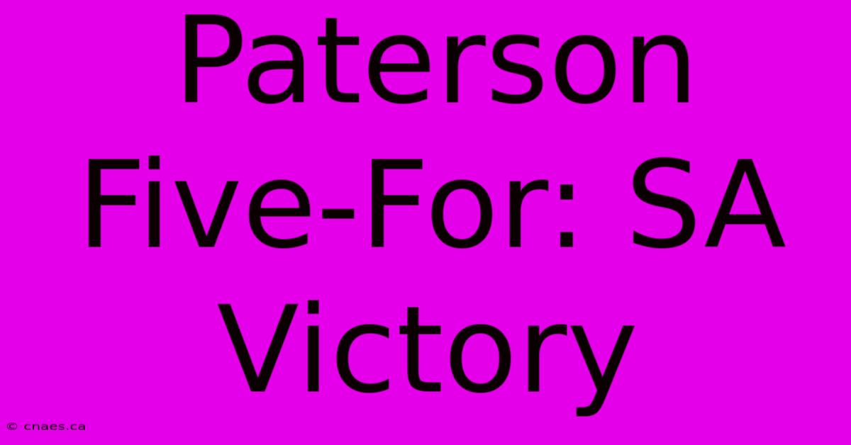 Paterson Five-For: SA Victory