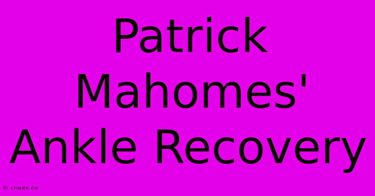 Patrick Mahomes' Ankle Recovery