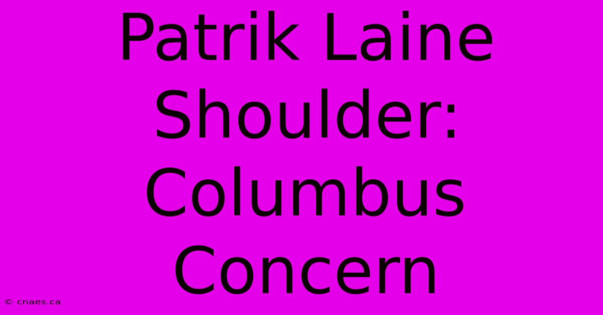 Patrik Laine Shoulder: Columbus Concern