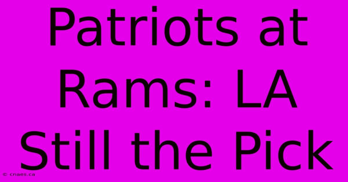 Patriots At Rams: LA Still The Pick