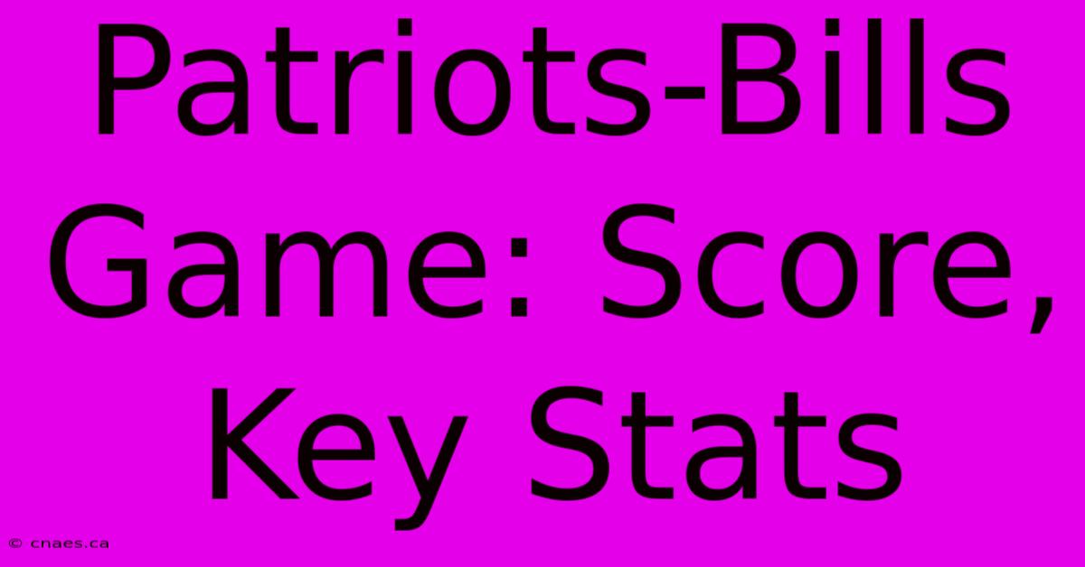 Patriots-Bills Game: Score, Key Stats