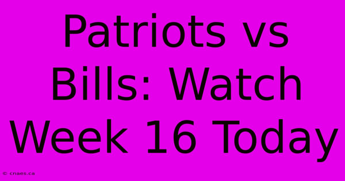 Patriots Vs Bills: Watch Week 16 Today