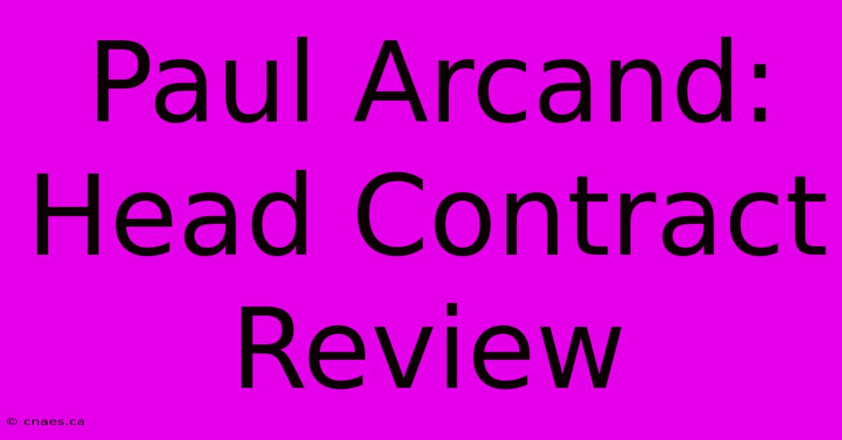 Paul Arcand: Head Contract Review