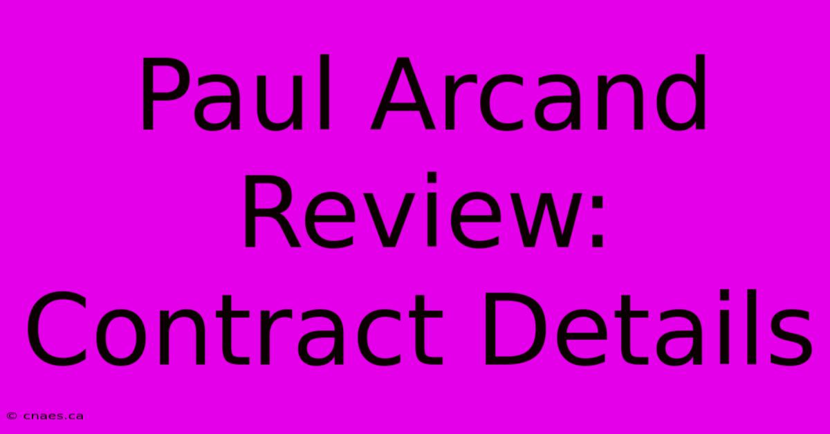 Paul Arcand Review: Contract Details