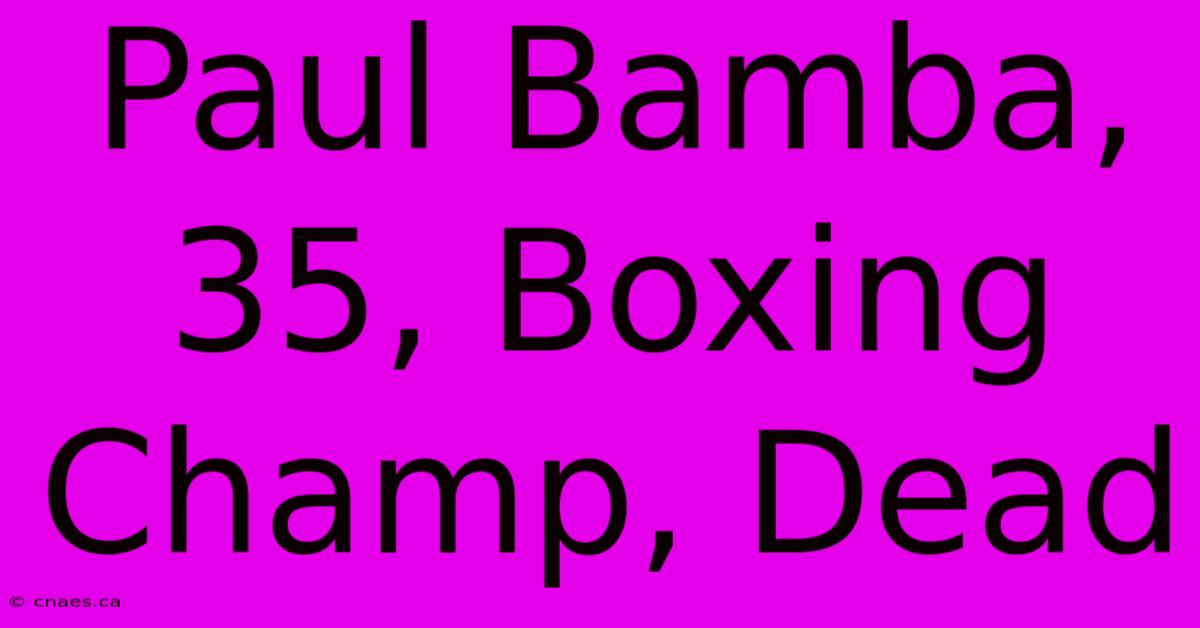 Paul Bamba, 35, Boxing Champ, Dead