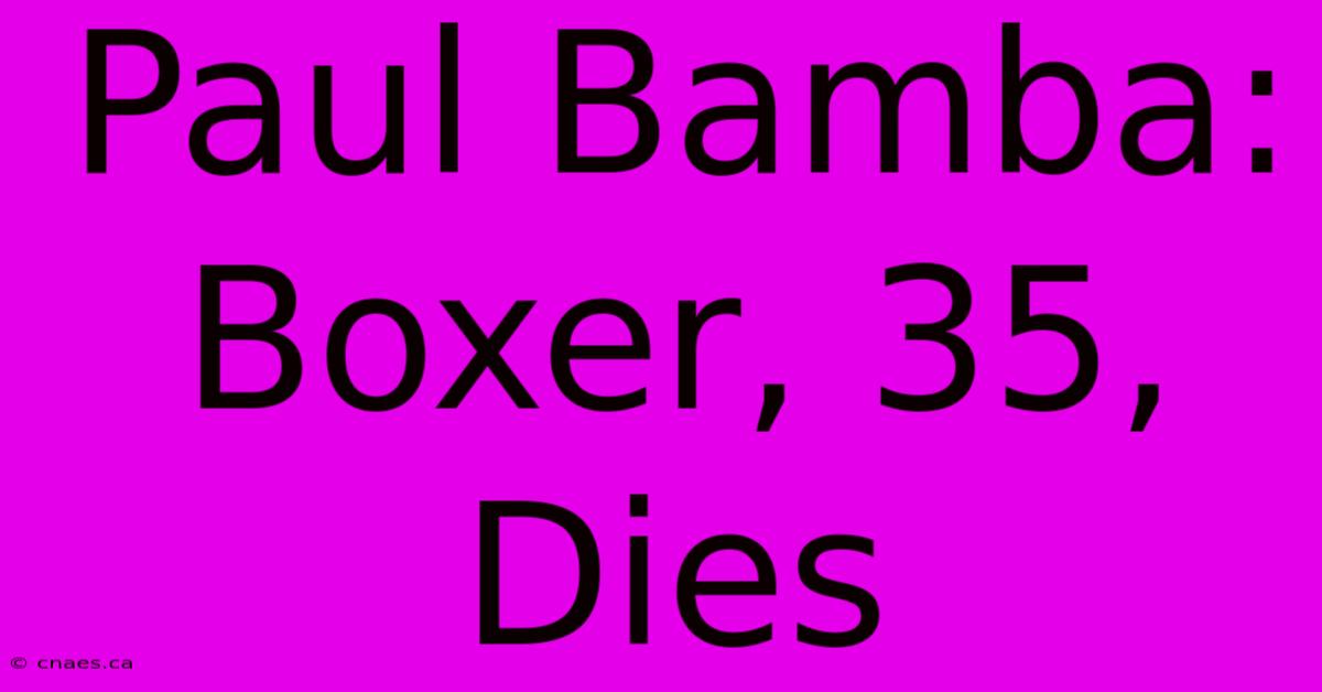 Paul Bamba: Boxer, 35, Dies