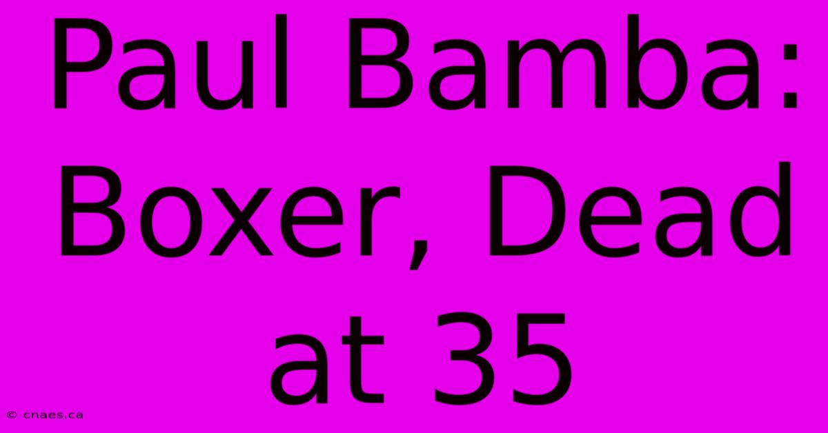 Paul Bamba: Boxer, Dead At 35