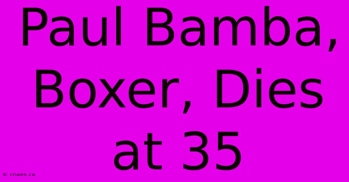 Paul Bamba, Boxer, Dies At 35