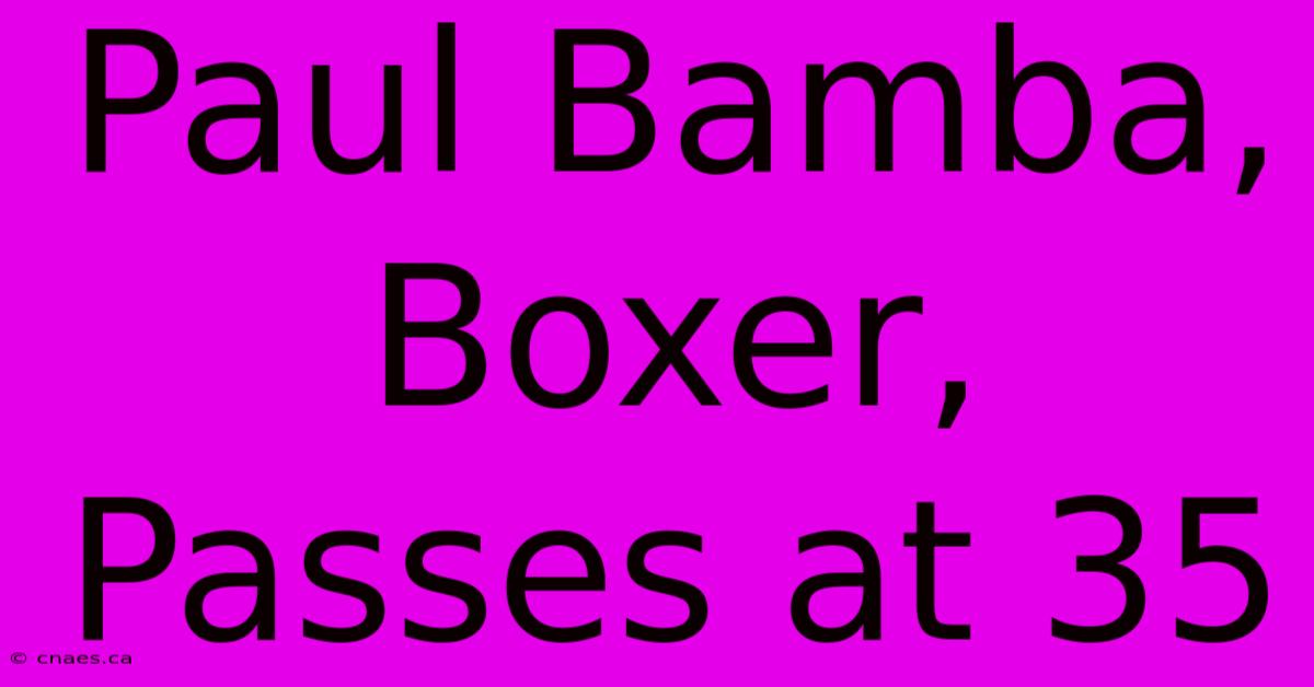 Paul Bamba, Boxer, Passes At 35