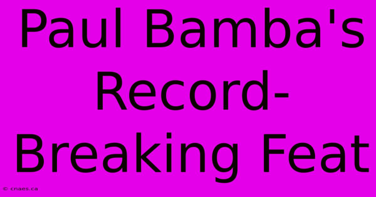 Paul Bamba's Record-Breaking Feat