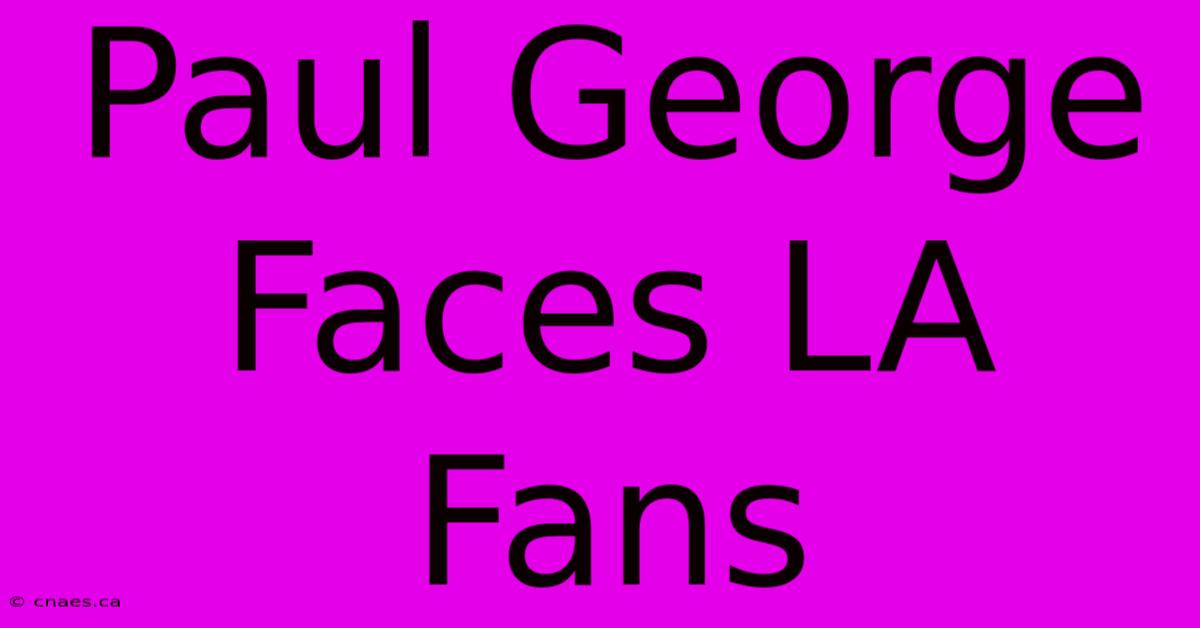 Paul George Faces LA Fans