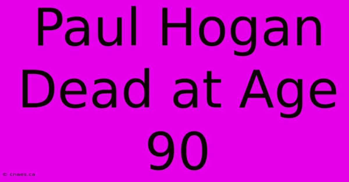 Paul Hogan Dead At Age 90