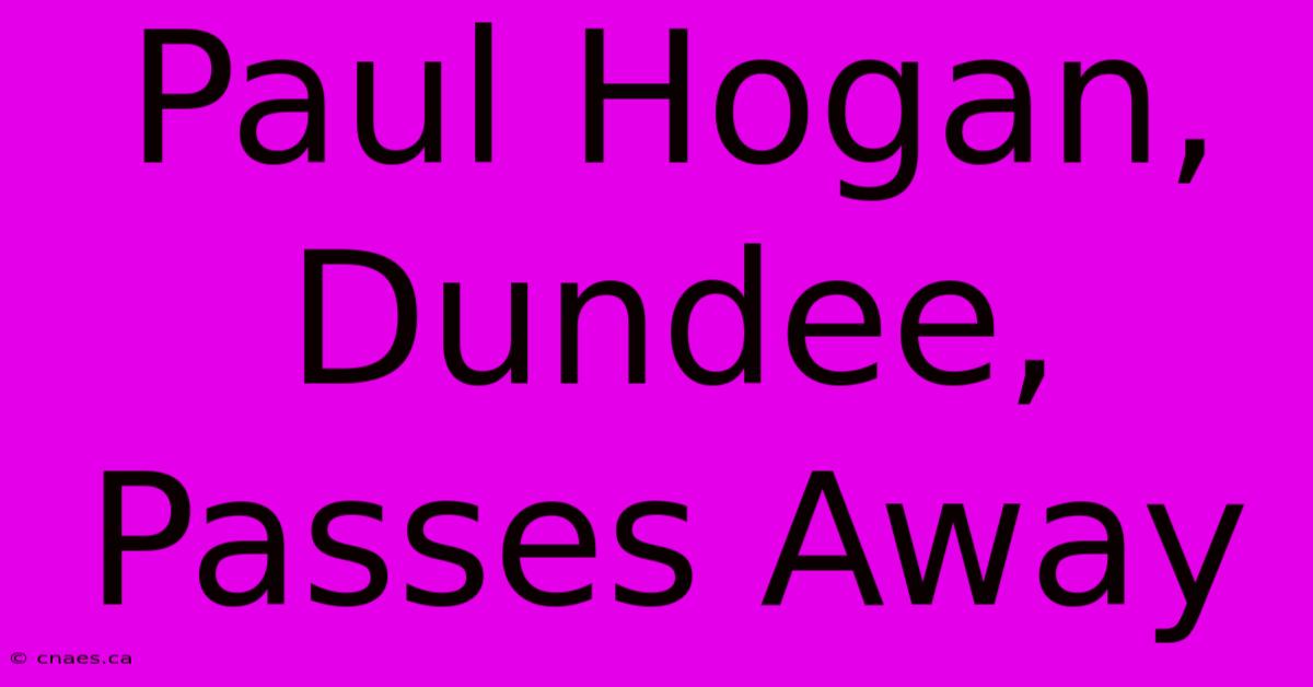 Paul Hogan, Dundee, Passes Away