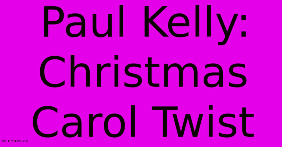 Paul Kelly: Christmas Carol Twist