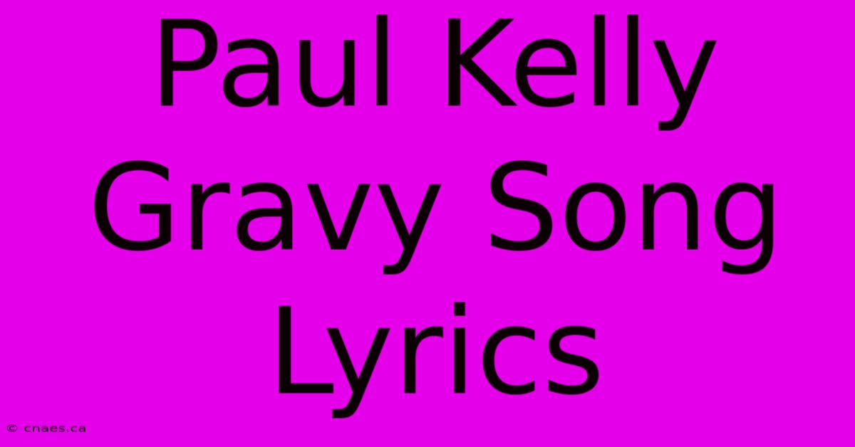 Paul Kelly Gravy Song Lyrics