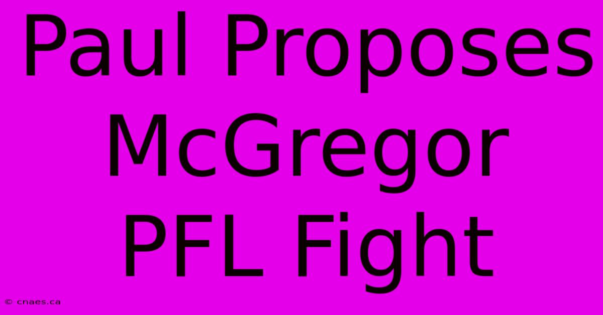 Paul Proposes McGregor PFL Fight