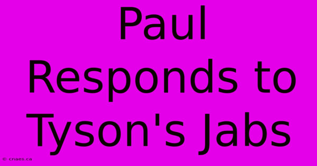 Paul Responds To Tyson's Jabs