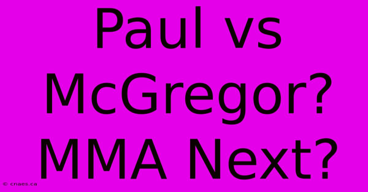 Paul Vs McGregor?  MMA Next?