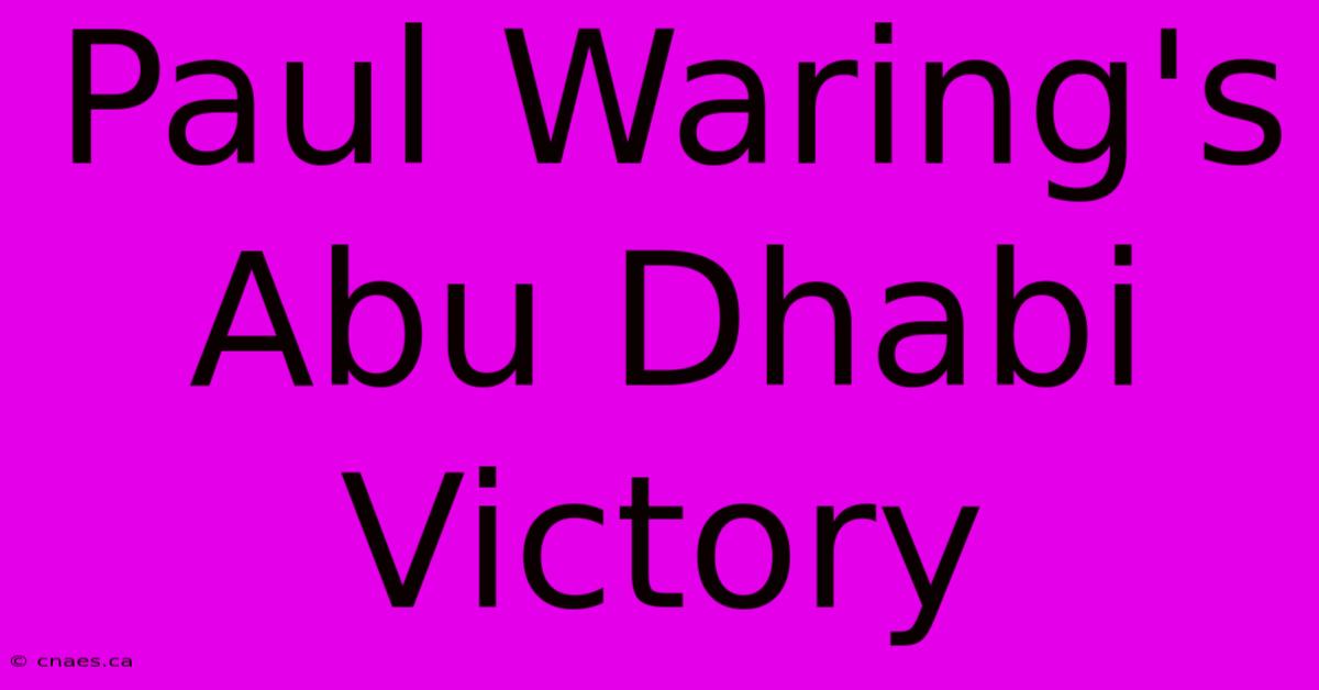 Paul Waring's Abu Dhabi Victory