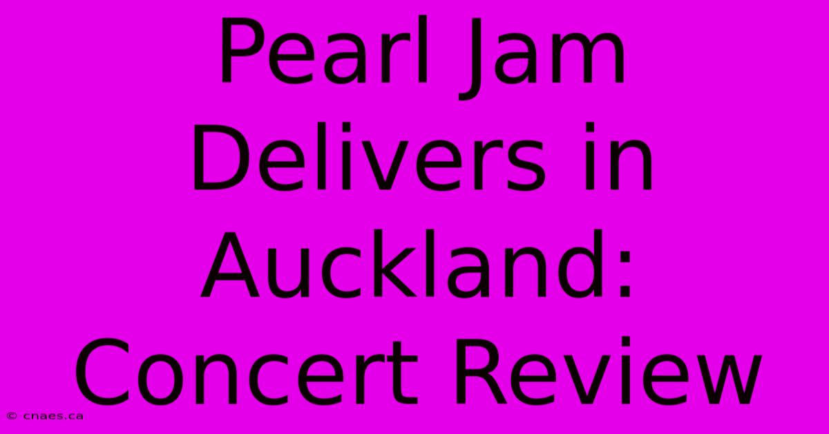 Pearl Jam Delivers In Auckland: Concert Review