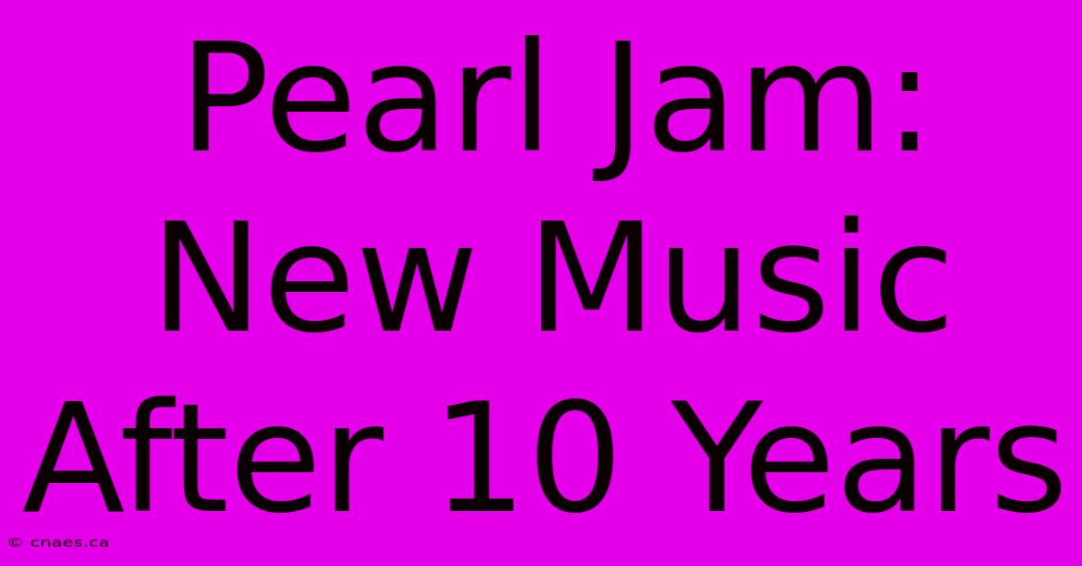 Pearl Jam: New Music After 10 Years 