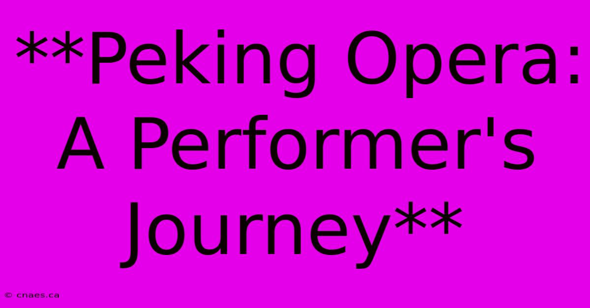 **Peking Opera: A Performer's Journey** 