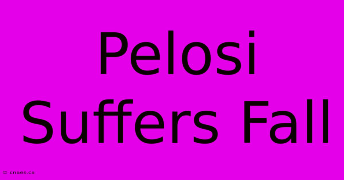 Pelosi Suffers Fall