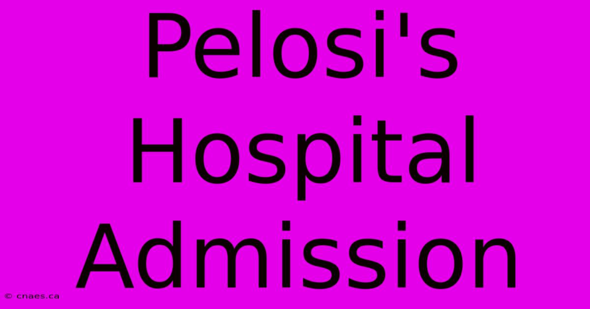 Pelosi's Hospital Admission