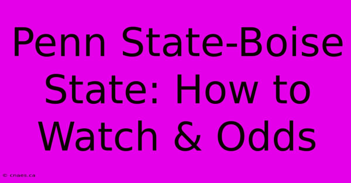 Penn State-Boise State: How To Watch & Odds