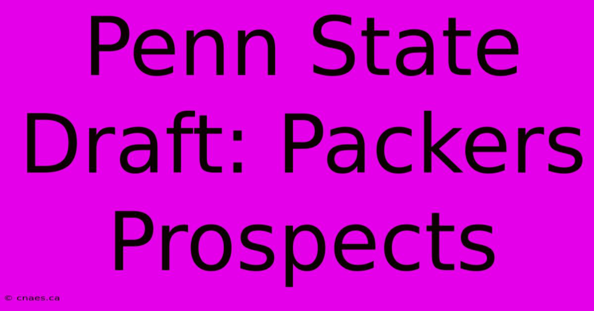 Penn State Draft: Packers Prospects