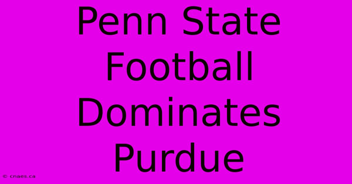 Penn State Football Dominates Purdue