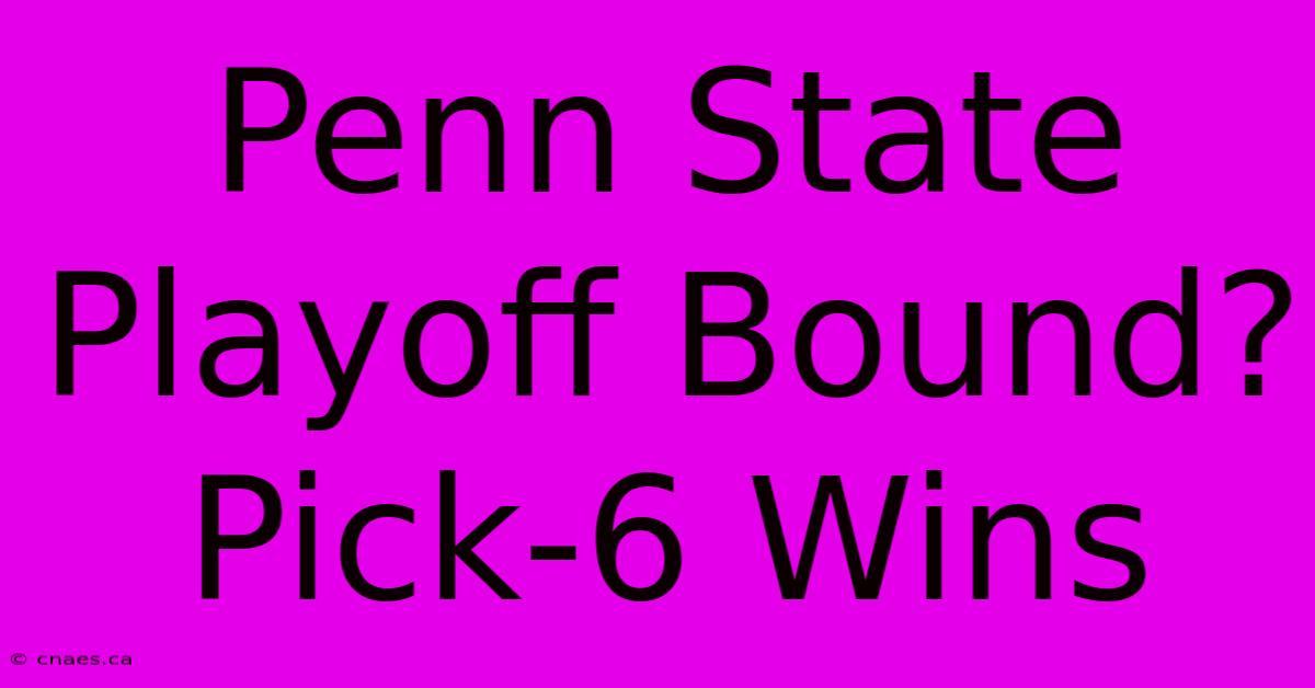 Penn State Playoff Bound? Pick-6 Wins