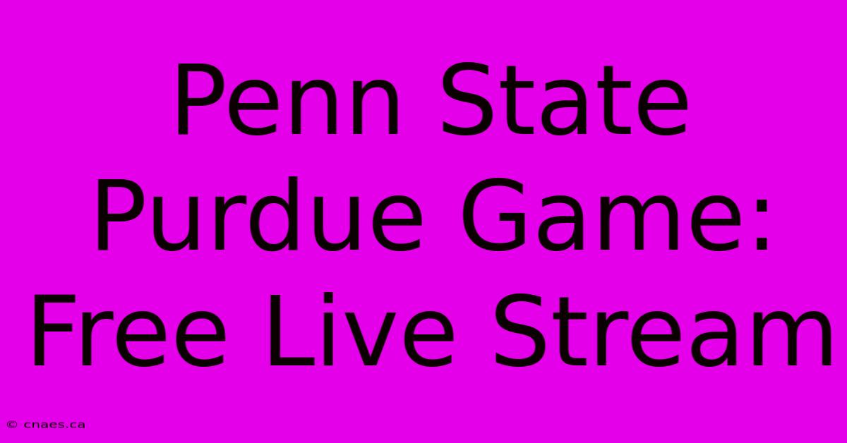 Penn State Purdue Game: Free Live Stream