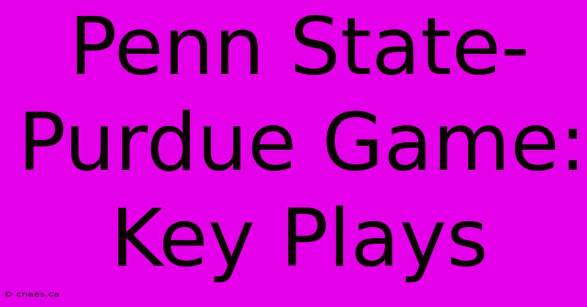 Penn State-Purdue Game: Key Plays