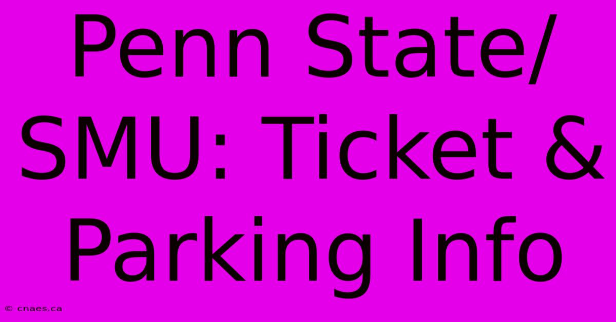 Penn State/SMU: Ticket & Parking Info