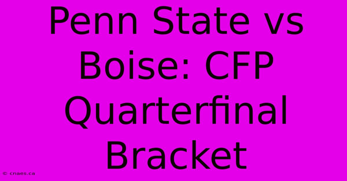 Penn State Vs Boise: CFP Quarterfinal Bracket