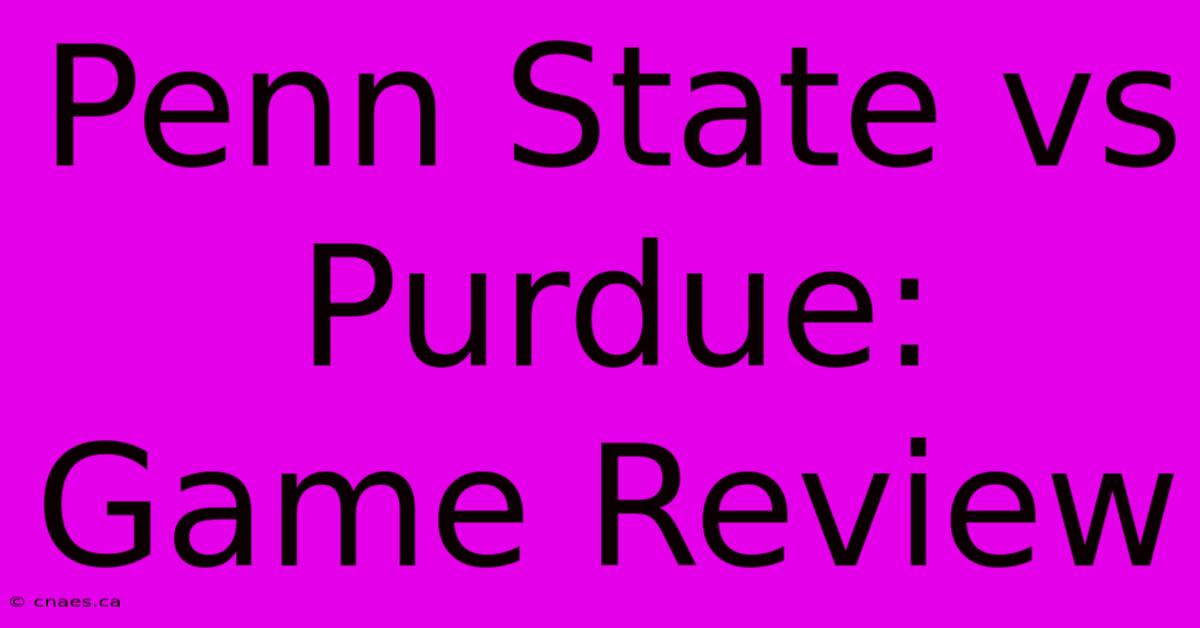 Penn State Vs Purdue: Game Review