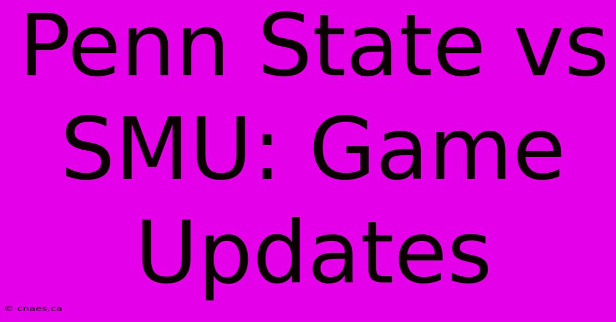 Penn State Vs SMU: Game Updates