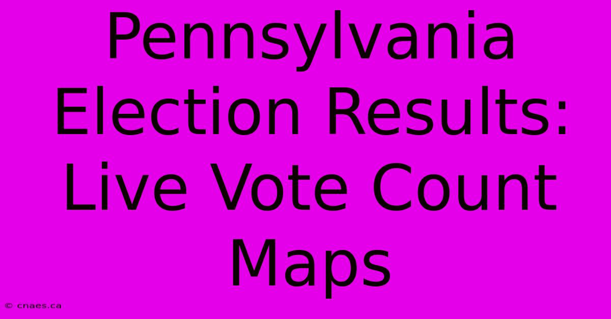 Pennsylvania Election Results: Live Vote Count Maps