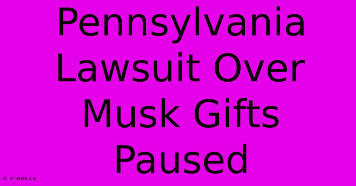 Pennsylvania Lawsuit Over Musk Gifts Paused 